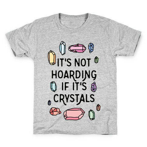 It's Not Hoarding If It's Crystals Kids T-Shirt