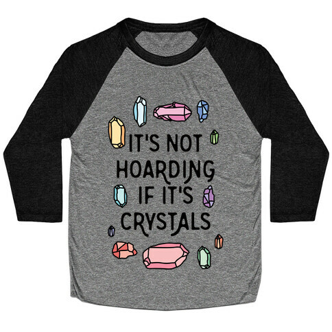 It's Not Hoarding If It's Crystals Baseball Tee