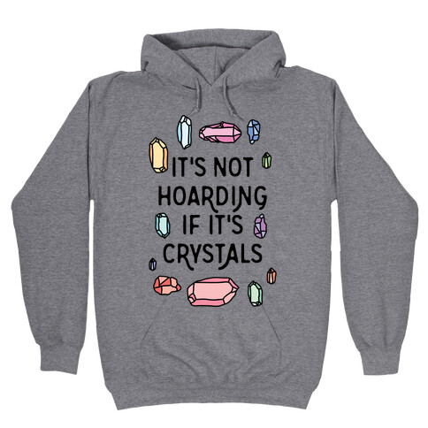 It's Not Hoarding If It's Crystals Hooded Sweatshirt