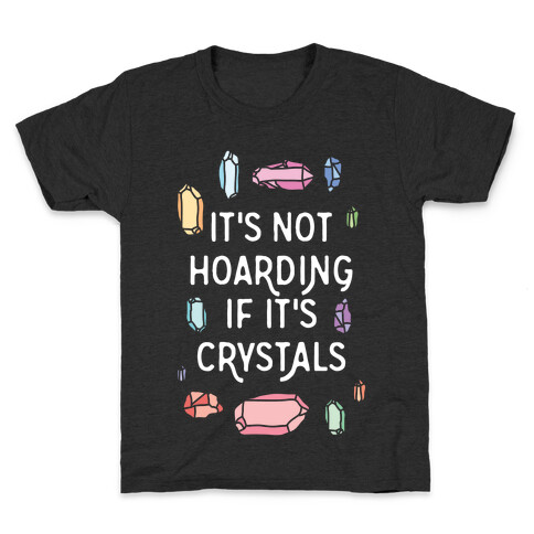 It's Not Hoarding If It's Crystals Kids T-Shirt