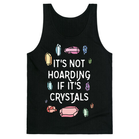 It's Not Hoarding If It's Crystals Tank Top