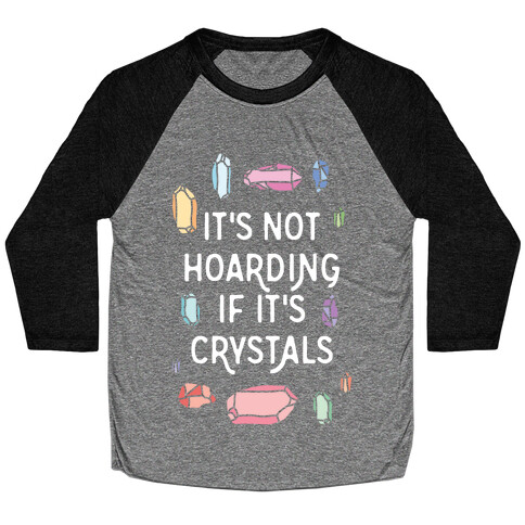 It's Not Hoarding If It's Crystals Baseball Tee