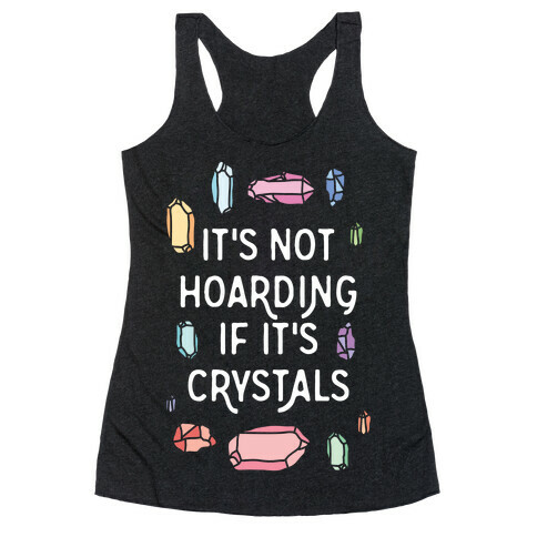 It's Not Hoarding If It's Crystals Racerback Tank Top