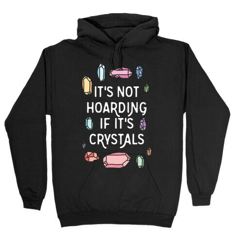 It's Not Hoarding If It's Crystals Hooded Sweatshirt