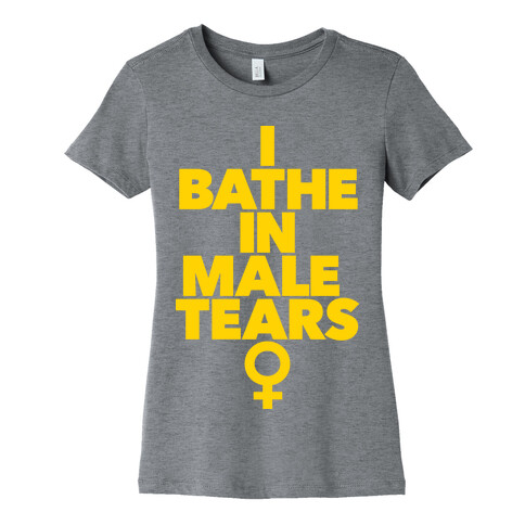 I Bathe In Male Tears Womens T-Shirt