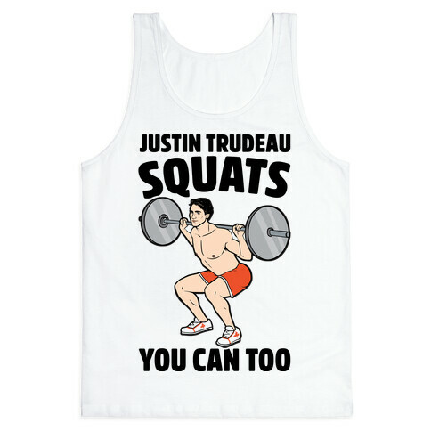 Justin Trudeau Squats You Can Too Tank Top