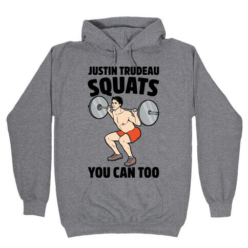Justin Trudeau Squats You Can Too Hooded Sweatshirt