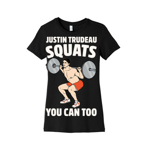 Justin Trudeau Squats You Can Too White Print Womens T-Shirt