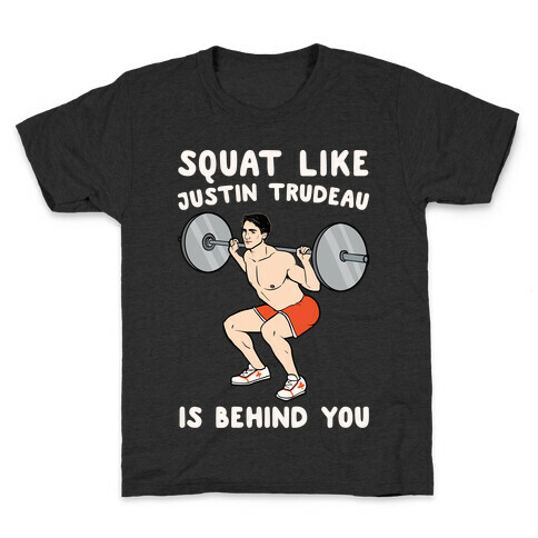 Squat Like Justin Trudeau Is Behind You White Print Kids T-Shirt