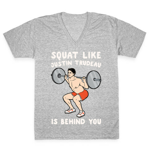 Squat Like Justin Trudeau Is Behind You White Print V-Neck Tee Shirt