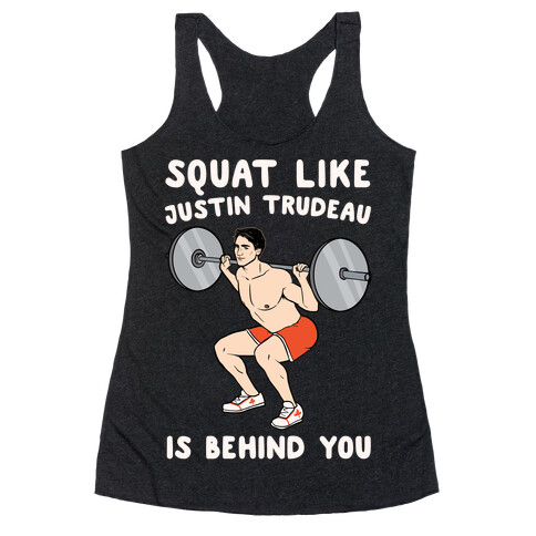 Squat Like Justin Trudeau Is Behind You White Print Racerback Tank Top