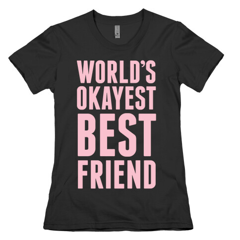 World's Okayest Best Friend Womens T-Shirt