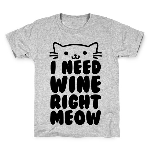 I Need Wine Right Meow Kids T-Shirt