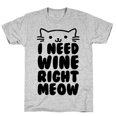 I Need Wine Right Meow T-Shirt