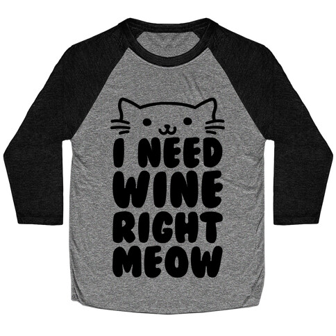 I Need Wine Right Meow Baseball Tee