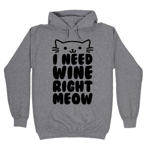 I Need Wine Right Meow Hooded Sweatshirt