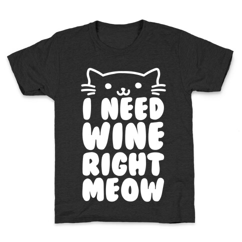 I Need Wine Right Meow Kids T-Shirt