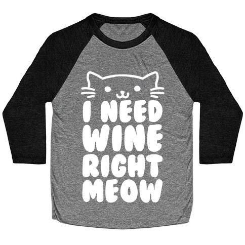 I Need Wine Right Meow Baseball Tee