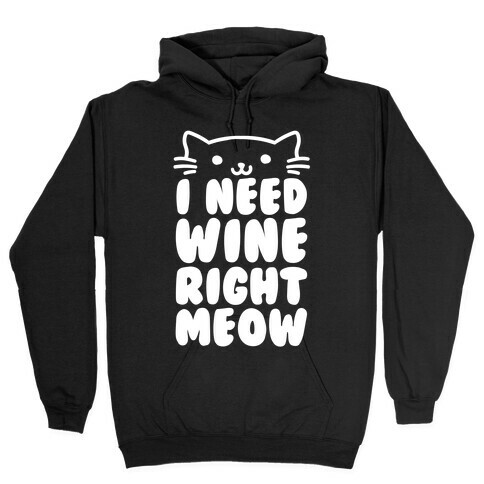 I Need Wine Right Meow Hooded Sweatshirt