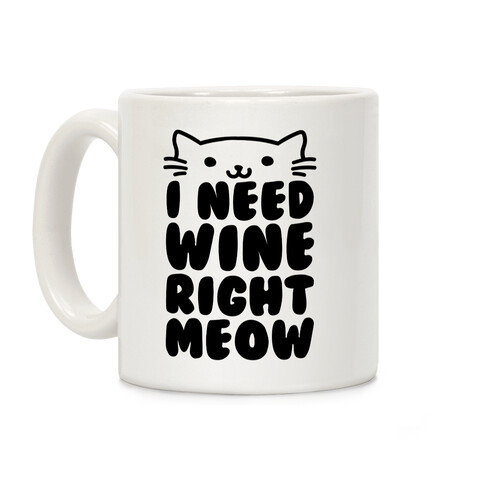 I Need Wine Right Meow Coffee Mug