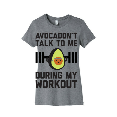 Avocadon't Talk To Me During My Workout Womens T-Shirt