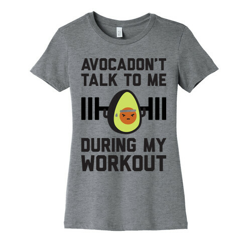 Avocadon't Talk To Me During My Workout Womens T-Shirt