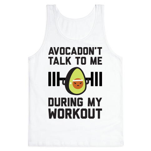 Avocadon't Talk To Me During My Workout Tank Top