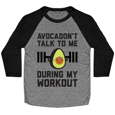 Avocadon't Talk To Me During My Workout Baseball Tee