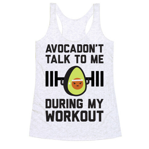 Avocadon't Talk To Me During My Workout Racerback Tank Top