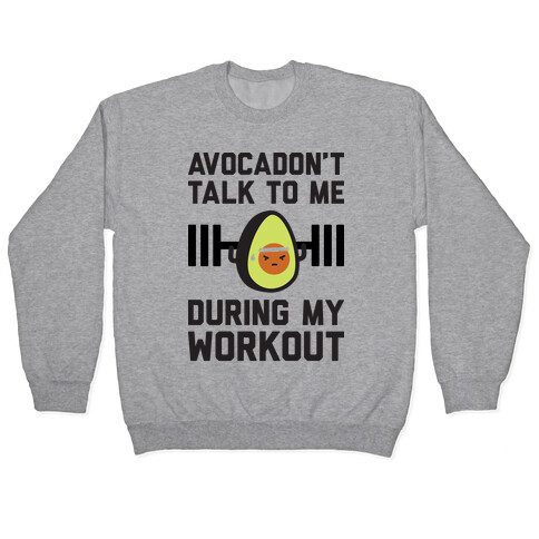 Avocadon't Talk To Me During My Workout Pullover