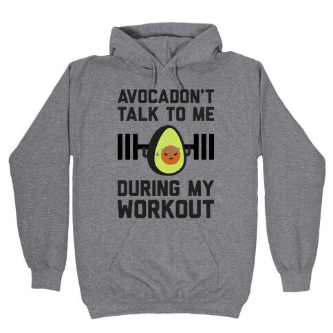 Avocadon't Talk To Me During My Workout Hooded Sweatshirt