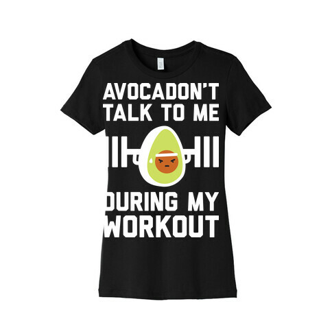 Avocadon't Talk To Me During My Workout Womens T-Shirt