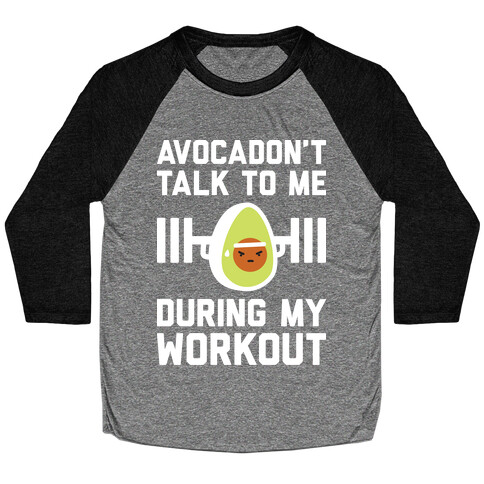 Avocadon't Talk To Me During My Workout Baseball Tee