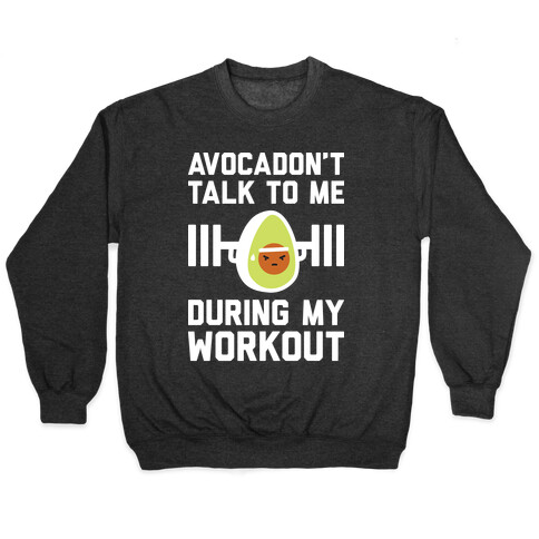 Avocadon't Talk To Me During My Workout Pullover
