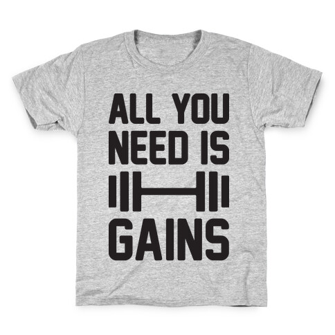All You Need Is Gains Kids T-Shirt