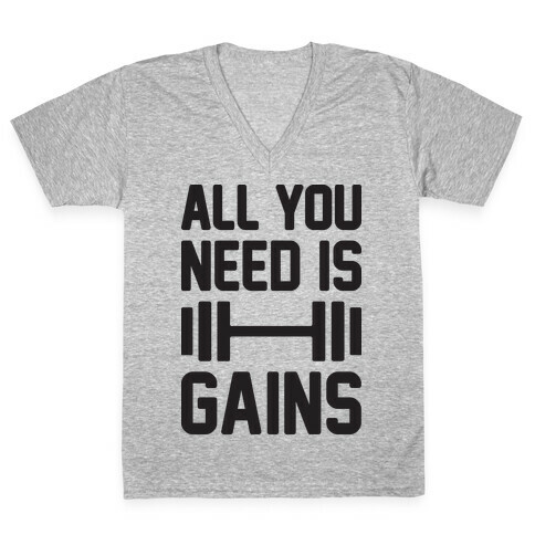 All You Need Is Gains V-Neck Tee Shirt