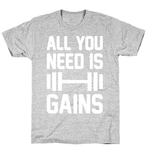 All You Need Is Gains T-Shirt