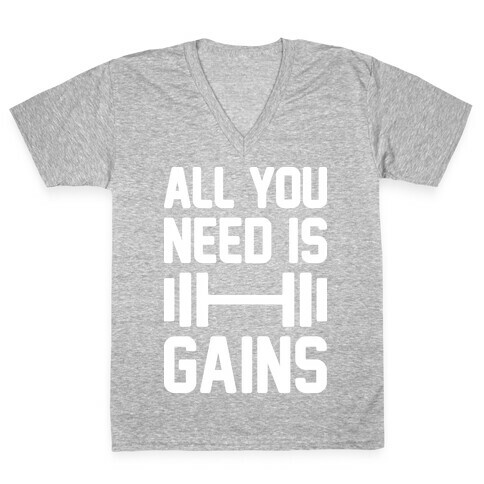 All You Need Is Gains V-Neck Tee Shirt