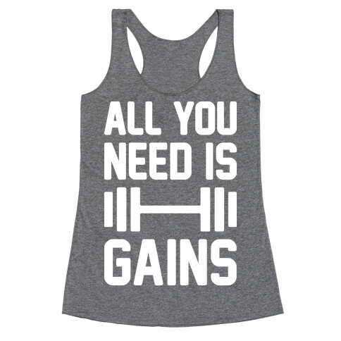 All You Need Is Gains Racerback Tank Top