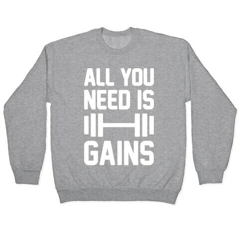 All You Need Is Gains Pullover