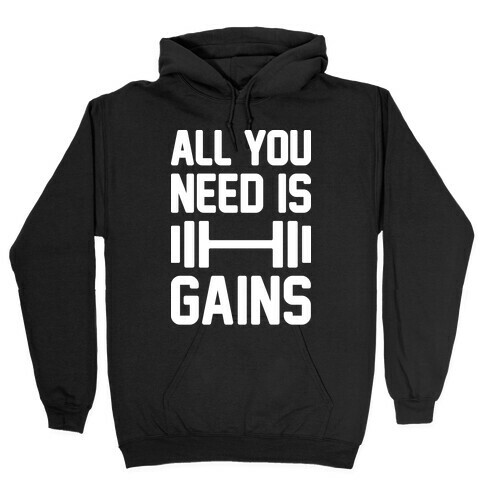 All You Need Is Gains Hooded Sweatshirt