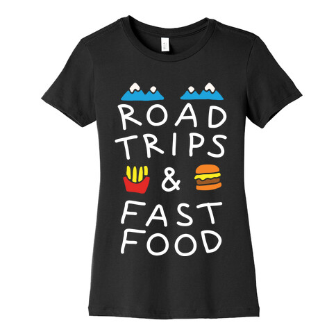 Road Trips And Fast Food Womens T-Shirt