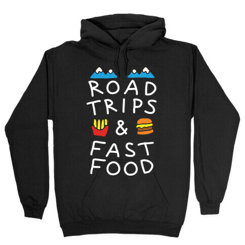 Road Trips And Fast Food Hooded Sweatshirt