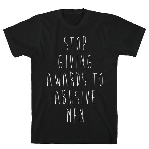 Stop Giving Awards To Abusive Men T-Shirt