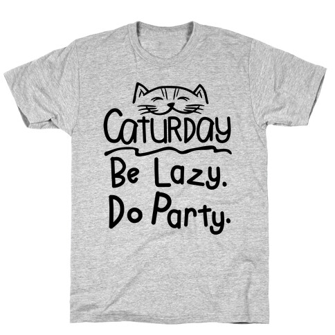 Be Lazy. Do Party. T-Shirt