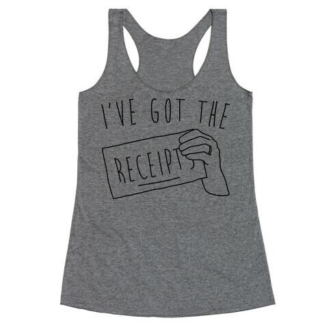 I've Got The Receipts  Racerback Tank Top