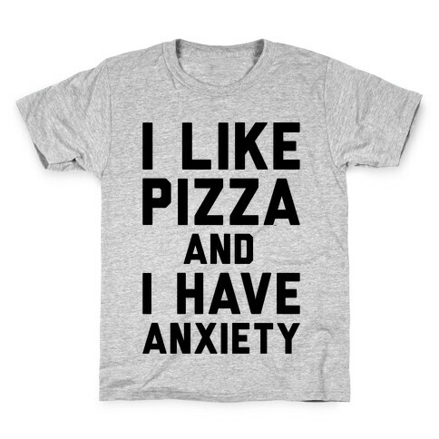 I Like Pizza and I Have Anxiety Kids T-Shirt