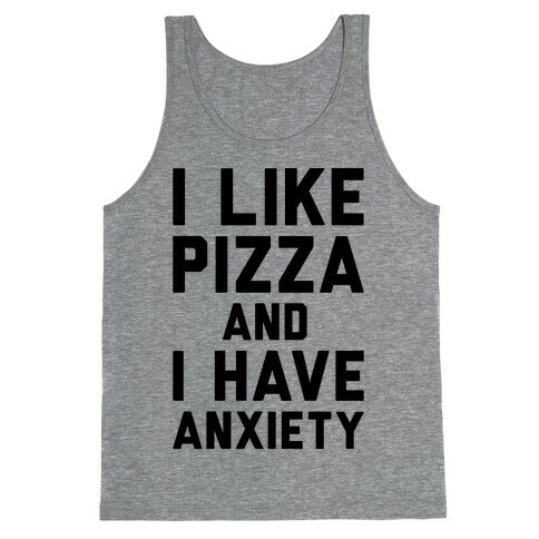 I Like Pizza and I Have Anxiety Tank Top