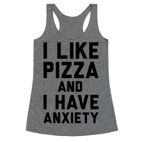 I Like Pizza and I Have Anxiety Racerback Tank Top