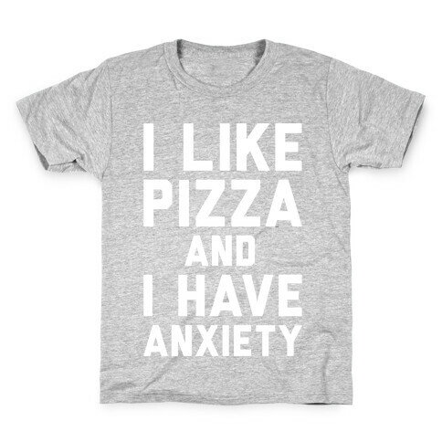 I Like Pizza and I Have Anxiety White Print Kids T-Shirt